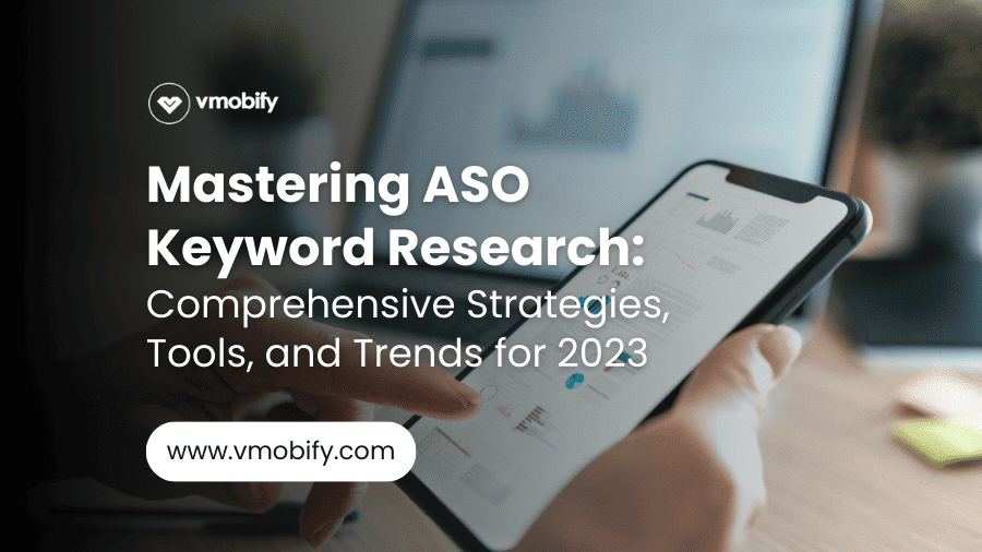 ASO Keyword Research Comprehensive Strategies Tools, and Trends 2023