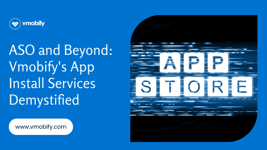 ASO and Beyond: Vmobify's App Install Services Demystified