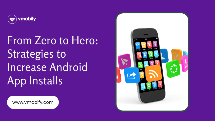 From Zero to Hero: Strategies to Increase Android App Installs