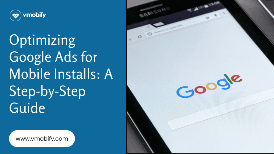 Optimizing Google Ads for Mobile Installs: A Step-by-Step Guide